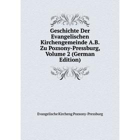 

Книга Geschichte Der Evangelischen Kirchengemeinde A.B. Zu Pozsony-Pressburg, Volume 2 (German Edition)