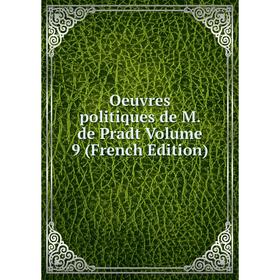 

Книга Oeuvres politiques de M de Pradt Volume 9