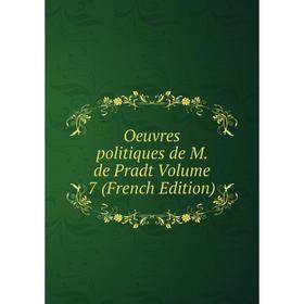 

Книга Oeuvres politiques de M de Pradt Volume 7