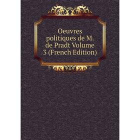 

Книга Oeuvres politiques de M de Pradt Volume 3