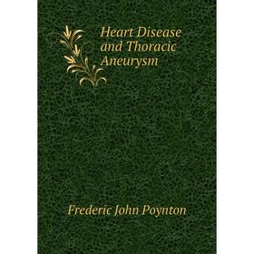 

Книга Heart Disease and Thoracic Aneurysm