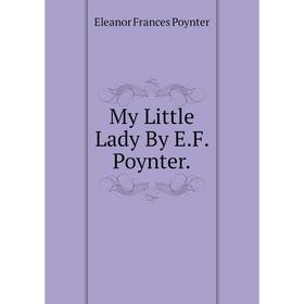 

Книга My Little Lady By EF Poynter