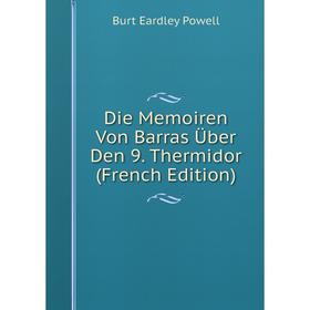 

Книга Die Memoiren Von Barras Über Den 9. Thermidor (French Edition)