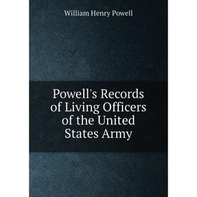 

Книга Powell's Records of Living Officers of the United States Army