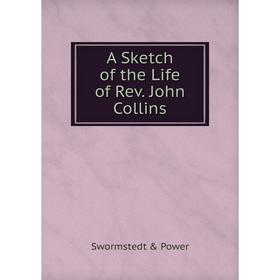 

Книга A Sketch of the Life of Rev. John Collins