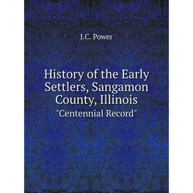 

Книга History of the Early Settlers, Sangamon County, IllinoisCentennial Record