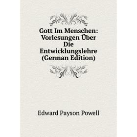 

Книга Gott Im Menschen: Vorlesungen Über Die Entwicklungslehre (German Edition)