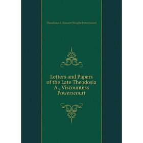 

Книга Letters and Papers of the Late Theodosia A, Viscountess Powerscourt