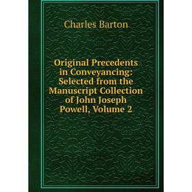 

Книга Original Precedents in Conveyancing: Selected from the Manuscript Collection of John Joseph Powell, Volume 2