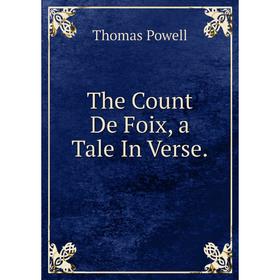 

Книга The Count De Foix, a Tale In Verse.