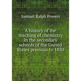 

Книга A history of the teaching of chemistry in the secondary schools of the United States previous to 1850