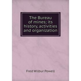 

Книга The Bureau of mines; its history, activities and organization