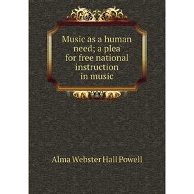 

Книга Music as a human need; a plea for free national instruction in music