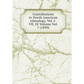 

Книга Contributions to North American ethnology. Vol. I-VII, IX Volume Vol. 7 (1890)