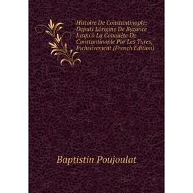 

Книга Histoire De Constantinople: Depuis Lórigine De Byzance Jusqu'à La Conquête De Constantinople Par Les Tures, Inclusivement (French Edition)