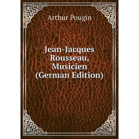 

Книга Jean-Jacques Rousseau, Musicien