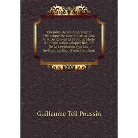 

Книга Chemins De Fer Américains: Historique De Leur Construction, Prix De Revient Et Produit; Mode D'aministration Adopté; Résumé De La Législation Qu