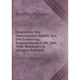 

Книга Geschichte Des Osmanischen Reichs Von Der Eroberung Konstantinopels Bis Zum Tode Mahmud's Ii. (German Edition)