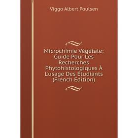

Книга Microchimie Végétale; Guide Pour Les Recherches Phytohistologiques À L'usage Des Étudiants