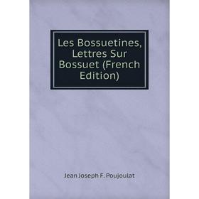 

Книга Les Bossuetines, Lettres Sur Bossuet