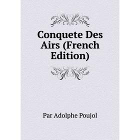 

Книга Conquete Des Airs (French Edition)