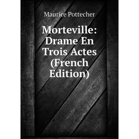 

Книга Morteville: Drame En Trois Actes