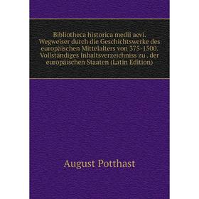 

Книга Bibliotheca historica medii aevi. Wegweiser durch die Geschichtswerke des europäischen Mittelalters von 375-1500. Vollständiges Inhaltsverzeichn