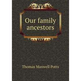 

Книга Our family ancestors