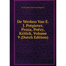 

Книга De Werken Van E.J. Potgieter, Proza, Poëzy, Kritick, Volume 9 (Dutch Edition)