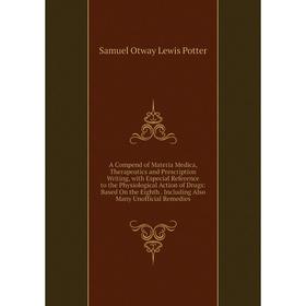 

Книга A Compend of Materia Medica, Therapeutics and Prescription Writing, with Especial Reference to the Physiological Action of Drugs: Based On the E