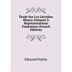 

Книга Étude Sur Les Lécythes Blancs Attiques À Représentations Funéraires (French Edition)