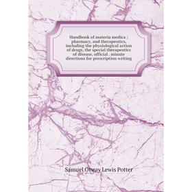

Книга Handbook of materia medica ; pharmacy, and therapeutics, including the physiological action of drugs, the special therapeutics of disease, offic