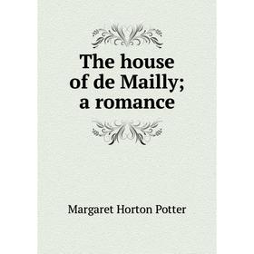 

Книга The house of de Mailly; a romance