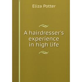 

Книга A hairdresser's experience in high life