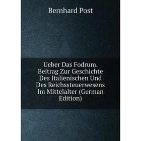 

Книга Ueber Das Fodrum. Beitrag Zur Geschichte Des Italienischen Und Des Reichssteuerwesens Im Mittelalter (German Edition)