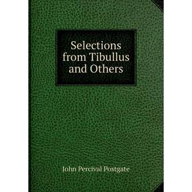 

Книга Selections from Tibullus and Others