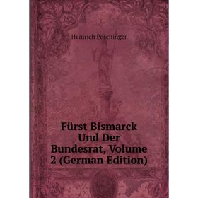 

Книга Fürst Bismarck Und Der Bundesrat, Volume 2 (German Edition)