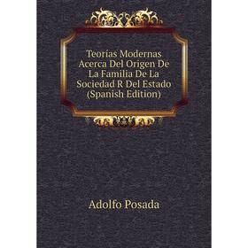 

Книга Teorías Modernas Acerca Del Origen De La Familia De La Sociedad R Del Estado (Spanish Edition)