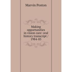 

Книга Making opportunities in vision care: oral history transcript / 1984-85