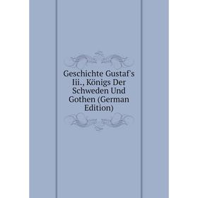 

Книга Geschichte Gustaf's Iii., Königs Der Schweden Und Gothen (German Edition)
