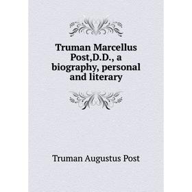

Книга Truman Marcellus Post,D.D., a biography, personal and literary