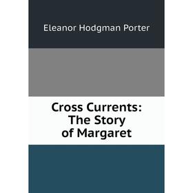 

Книга Cross Currents: The Story of Margaret