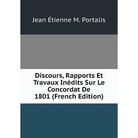 

Книга Discours, Rapports Et Travaux Inédits Sur Le Concordat De 1801 (French Edition)