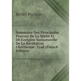 

Книга Sommaire Des Principales Preuves De La Vérité Et De L'origine Surnaturelle De La Révélation Chrétienne: Trad (French Edition)