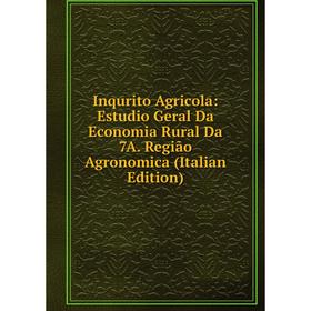 

Книга Inqurito Agricola: Estudio Geral Da Economia Rural Da 7A. Região Agronomica (Italian Edition)