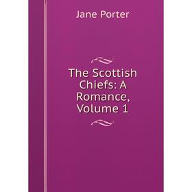 

Книга The Scottish Chiefs: A Romance, Volume 1