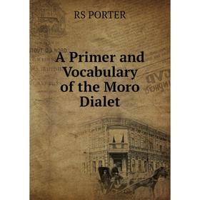 

Книга A Primer and Vocabulary of the Moro Dialet