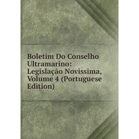 

Книга Boletim Do Conselho Ultramarino: Legislação Novissima, Volume 4 (Portuguese Edition)