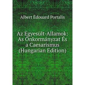 

Книга Az Egyesült-Allamok: As Önkormányzat És a Caesarismus (Hungarian Edition)