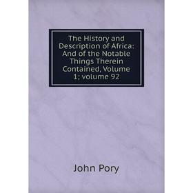 

Книга The History and Description of Africa: And of the Notable Things Therein Contained, Volume 1; volume 92